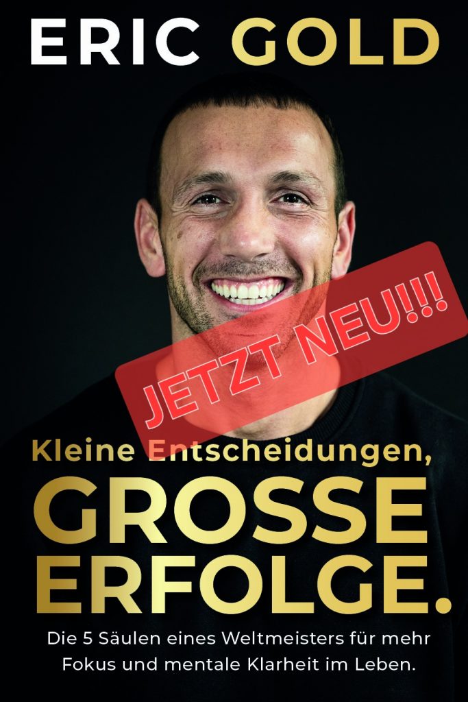 Eric Golds neues Buch "Kleine Entscheidungen. große Erfolge. Die 5 Säulen eines Weltmeisters für mehr Fokus und mentale Klarheit im Leben."